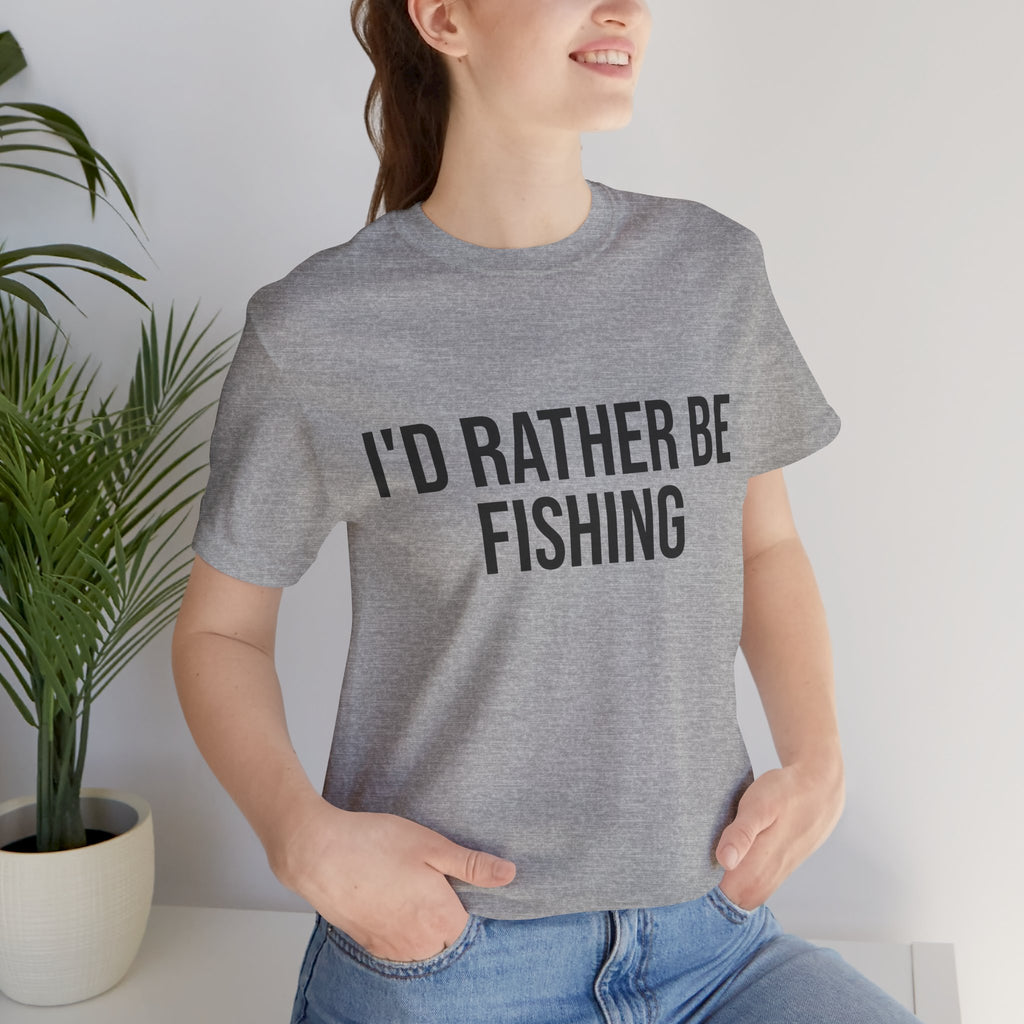 "I'd Rather Be Fishing "- Fishing T-Shirt