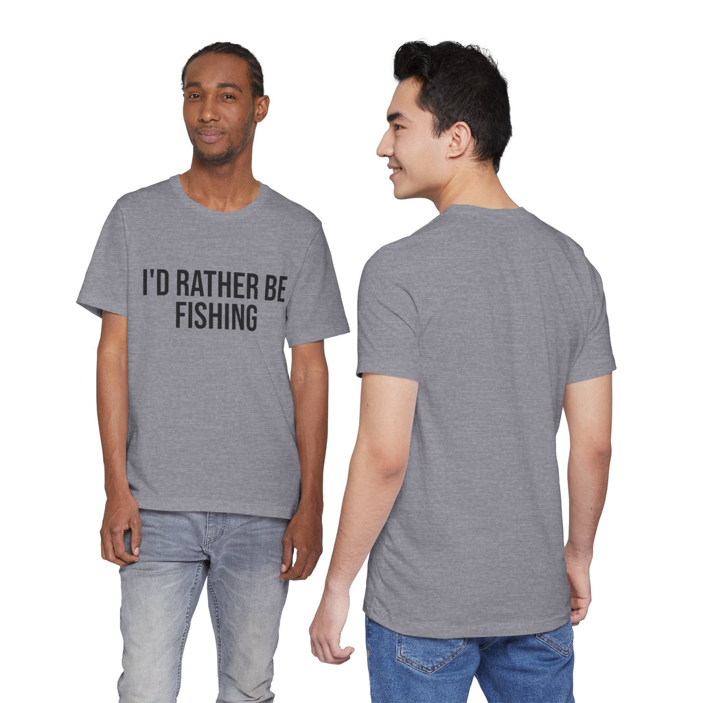 "I'd Rather Be Fishing "- Fishing T-Shirt