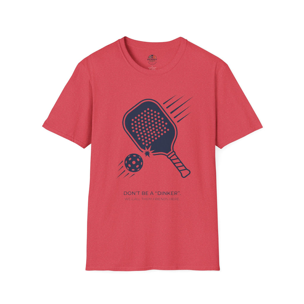 "Don't Be a "Dinker," We Call Them Friends Here" - Pickleball T-Shirt