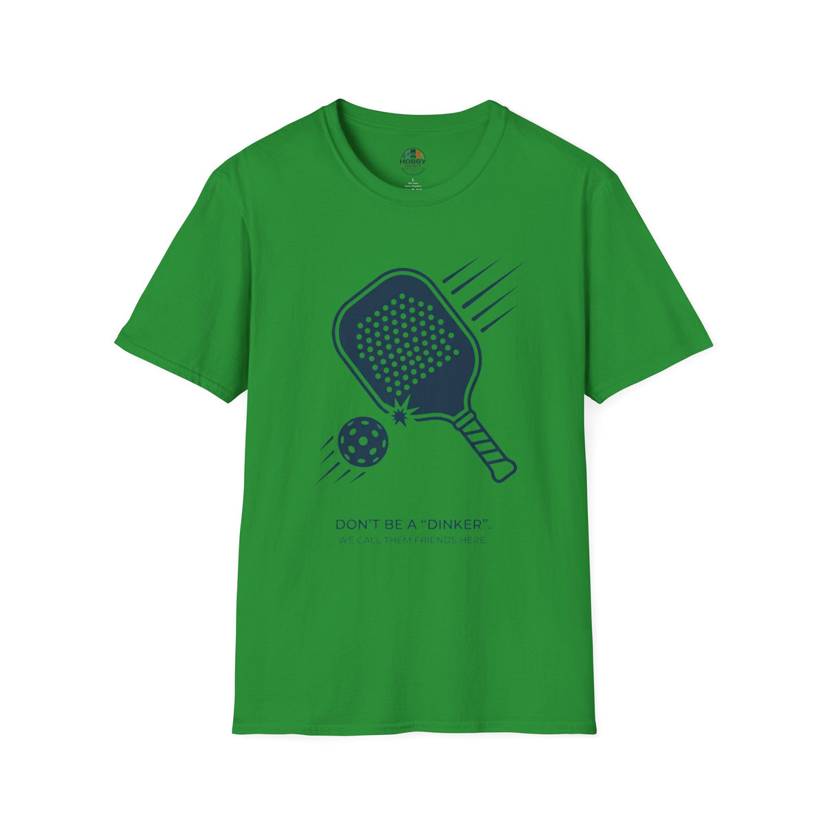 "Don't Be a "Dinker," We Call Them Friends Here" - Pickleball T-Shirt