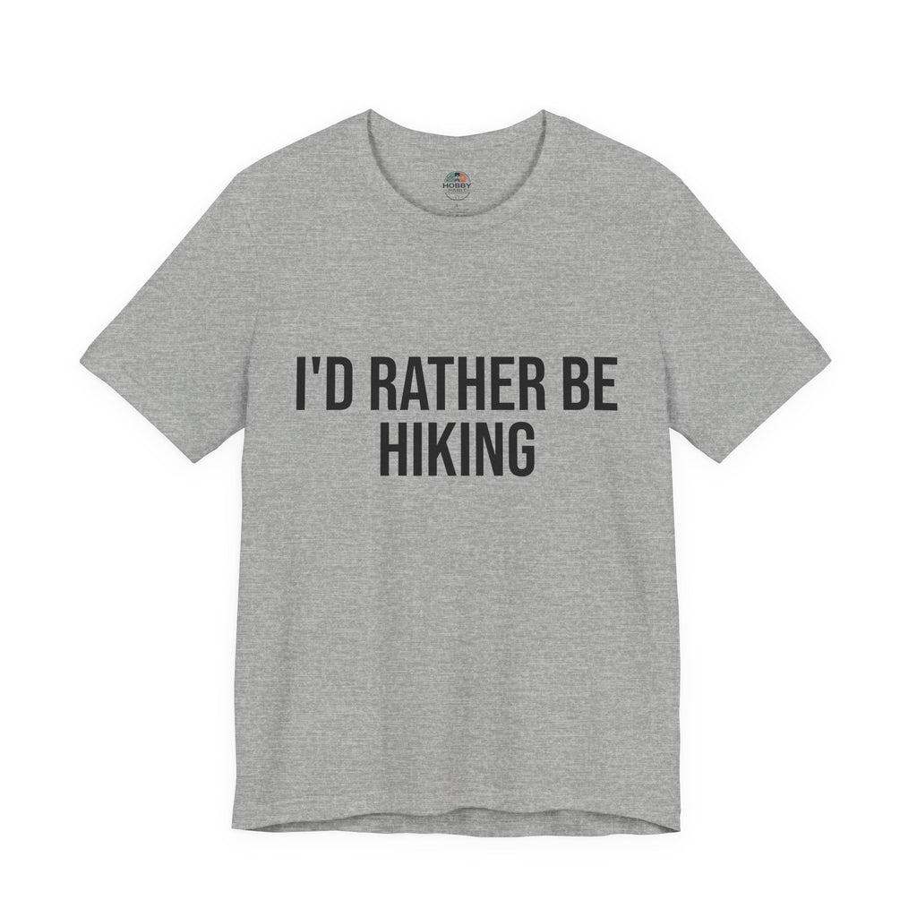 "I'd Rather Be Hiking" - Hiking T-Shirt
