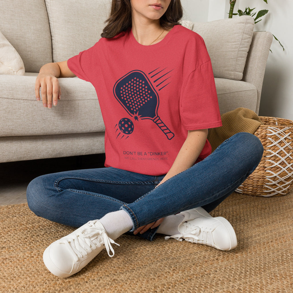 "Don't Be a "Dinker," We Call Them Friends Here" - Pickleball T-Shirt