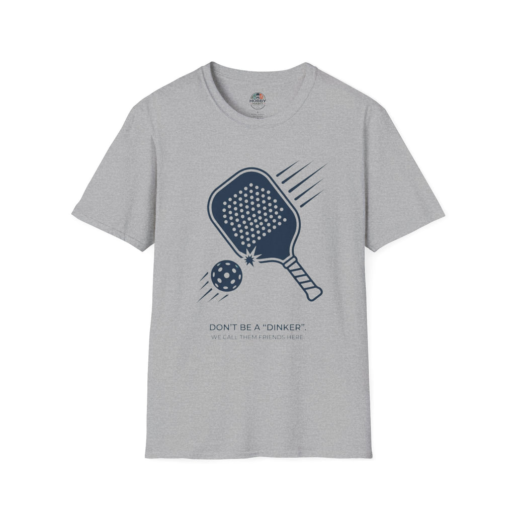 "Don't Be a "Dinker," We Call Them Friends Here" - Pickleball T-Shirt
