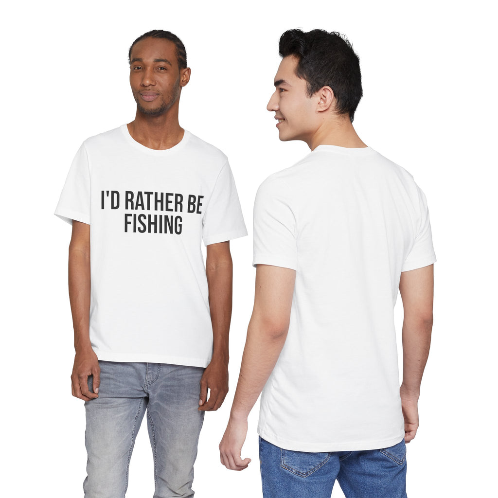 "I'd Rather Be Fishing "- Fishing T-Shirt