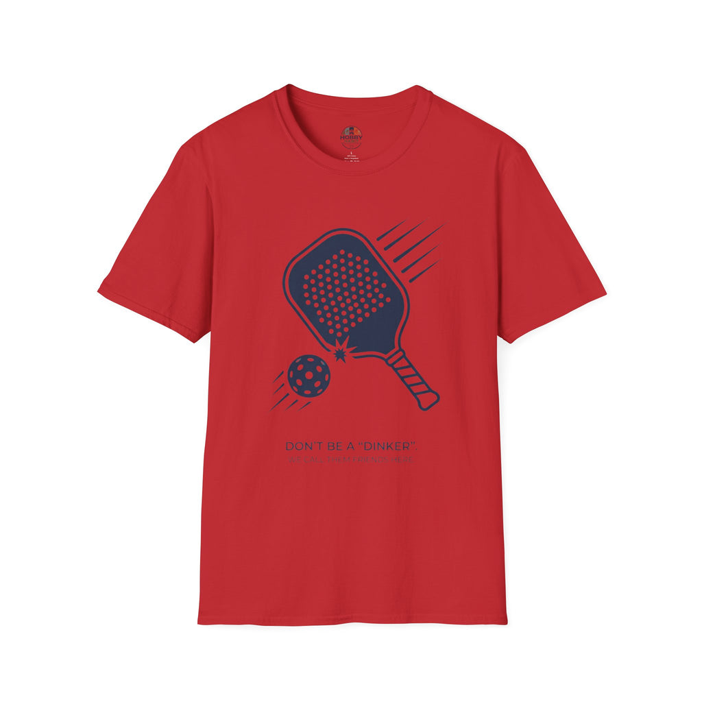 "Don't Be a "Dinker," We Call Them Friends Here" - Pickleball T-Shirt